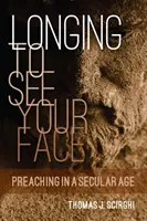 Dorind să-ți văd fața: Predicarea într-o epocă seculară (Preaching in a Secular Age) - Longing to See Your Face: Preaching in a Secular Age