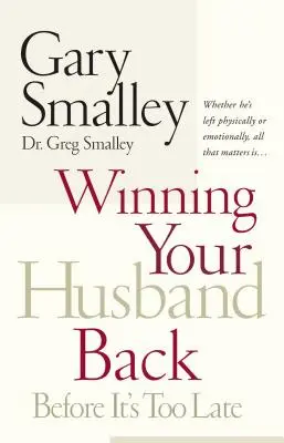 Să-ți recâștigi soțul înainte de a fi prea târziu: Fie că a plecat fizic sau emoțional, tot ce contează este... - Winning Your Husband Back Before It's Too Late: Whether He's Left Physically or Emotionally All That Matters Is...