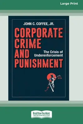 Criminalitatea corporativă și pedepsele: Criza de subaplicare a legii (16pt Large Print Edition) - Corporate Crime and Punishment: The Crisis of Underenforcement (16pt Large Print Edition)