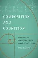 Compoziție și cogniție: Reflecții asupra muzicii contemporane și a minții muzicale - Composition and Cognition: Reflections on Contemporary Music and the Musical Mind