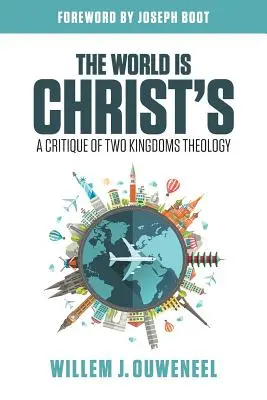 Lumea este a lui Hristos: O critică a teologiei celor două împărății - The World is Christ's: A Critique of Two Kingdoms Theology
