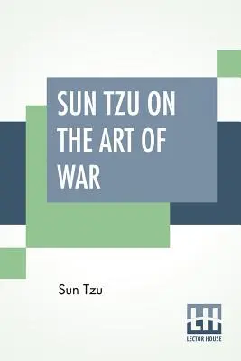 Sun Tzu despre arta războiului: Cel mai vechi tratat militar din lume tradus din chineză cu introducere și note critice de Lionel G - Sun Tzu On The Art Of War: The Oldest Military Treatise In The World Translated From The Chinese With Introduction And Critical Notes By Lionel G