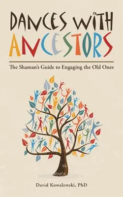 Dansuri cu strămoșii: Ghidul șamanului pentru implicarea celor vechi - Dances with Ancestors: The Shaman's Guide to Engaging the Old Ones
