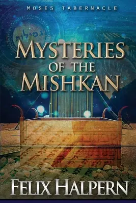 Misterele Mishkanului: Tabernacolul lui Moise dezvăluit - Mysteries of the Mishkan: The Tabernacle of Moses Revealed