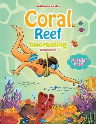 Cartea de colorat Coral Reef Snorkeling Adventures - Coral Reef Snorkeling Adventures Coloring Book
