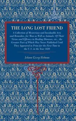 The Long Lost Friend: A Collection of Mysterious and Invaluable Arts and Remedies, for Man as Well as Animals: Despre virtutea și eficiența lor - The Long Lost Friend: A Collection of Mysterious and Invaluable Arts and Remedies, for Man as Well as Animals: Of Their Virtue and Efficacy