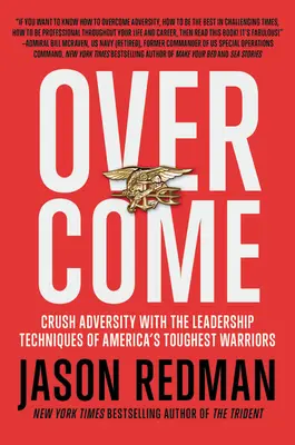 Învinge: Crush Adversity with the Leadership Techniques of America's Toughest Warriors - Overcome: Crush Adversity with the Leadership Techniques of America's Toughest Warriors