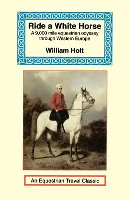 Ride a White Horse: O călătorie epică de 9.000 de mile prin Europa - Ride a White Horse: An Epic 9,000 Mile Ride Through Europe
