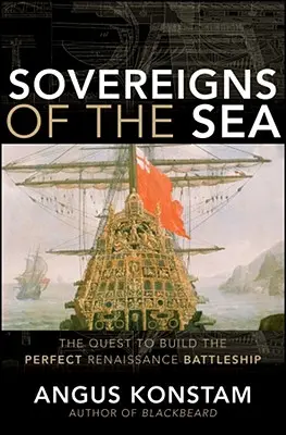 Sovereigns of the Sea: Căutarea construirii unei nave de luptă renascentiste perfecte [The Quest to Build the Perfect Renaissance Battleship - Sovereigns of the Sea: The Quest to Build the Perfect Renaissance Battleship