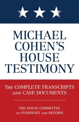 Mărturia lui Michael Cohen în fața Parlamentului: Transcrierile complete și documentele cazului - Michael Cohen's House Testimony: The Complete Transcripts and Case Documents