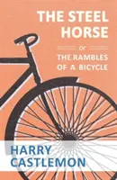 Calul de oțel sau rătăcirile unui biciclist (The Steel Horse or the Rambles of a Bicycle) - The Steel Horse or the Rambles of a Bicycle