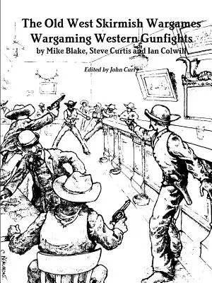 Wargames de skirmish din Vestul Vechi: Wargaming Western Gunfights - The Old West Skirmish Wargames: Wargaming Western Gunfights