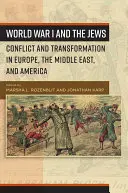 Primul Război Mondial și evreii: Conflict and Transformation in Europe, the Middle East, and America - World War I and the Jews: Conflict and Transformation in Europe, the Middle East, and America