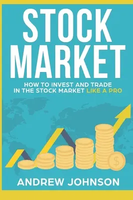 Piața bursieră: Cum să investești și să tranzacționezi pe piața bursieră ca un profesionist: Secretele tranzacționării pe piața bursieră - Stock Market: How to Invest and Trade in the Stock Market Like a Pro: Stock Market Trading Secrets