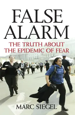 Alarmă falsă: Adevărul despre epidemia de frică - False Alarm: The Truth about the Epidemic of Fear