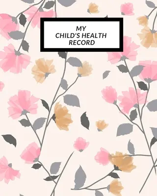 Dosarul de sănătate al copilului meu: Child's Medical History To do Book, Baby 's Health keepsake Register & Information Record Log, Treatment Activities Tr - My child's Health Record: Child's Medical History To do Book, Baby 's Health keepsake Register & Information Record Log, Treatment Activities Tr