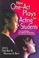 New One Act-Plays for Acting Students: A New Anthology of Complete One-Act Plays for One, Two or Three Actors