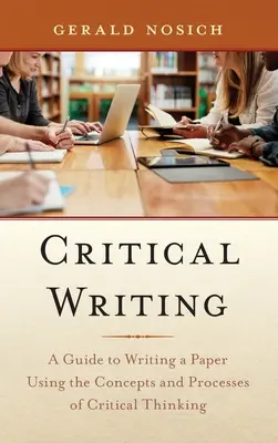 Scrierea critică: A Guide to Writing a Paper Using the Concepts and Processes of Critical Thinking - Critical Writing: A Guide to Writing a Paper Using the Concepts and Processes of Critical Thinking