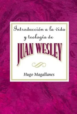 Introduccin a la Vida Y Teologa de Juan Wesley Aeth: Introducere în viața și teologia lui John Wesley spaniolă - Introduccin a la Vida Y Teologa de Juan Wesley Aeth: Introduction to the Life and Theology of John Wesley Spanish
