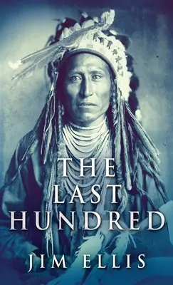 The Last Hundred: Un roman al războaielor apache - The Last Hundred: A Novel Of The Apache Wars