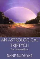 Tryptich astrologic: Darurile Spiritului, Drumul Iluminat, Calea de Trecere (Gifts of the Spirit, the Illumined Road, the Way Through) - Astrological Tryptich: Gifts of the Spirit, the Illumined Road, the Way Through
