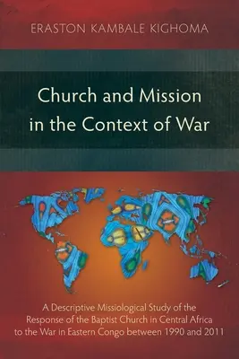 Biserica și misiunea în contextul războiului: Un studiu misiologic descriptiv al răspunsului Bisericii Baptiste din Africa Centrală la războiul din Est - Church and Mission in the Context of War: A Descriptive Missiological Study of the Response of the Baptist Church in Central Africa to the War in East