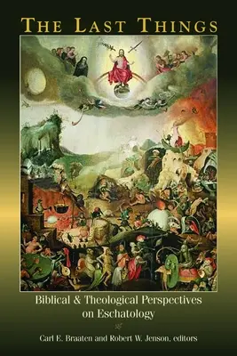 Ultimele lucruri: Perspective biblice și teologice asupra escatologiei - The Last Things: Biblical and Theological Perspectives on Eschatology