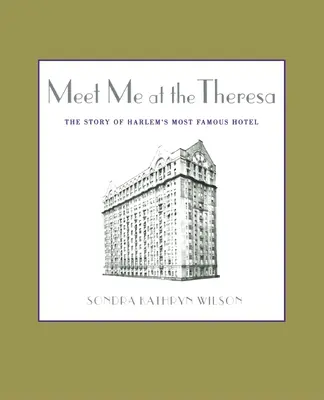 Meet Me at the Theresa: Povestea celui mai faimos hotel din Harlem - Meet Me at the Theresa: The Story of Harlem's Most Famous Hotel