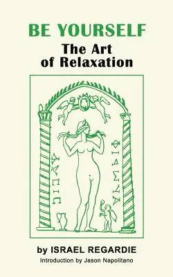 Fii tu însuți: Arta relaxării: The Art of Relaxation - Be Yourself: The Art of Relaxation
