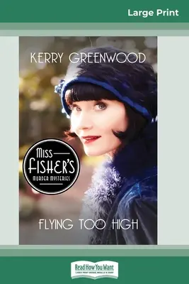 Zbor prea înalt: A Phryne Fisher Mystery (16pt Large Print Edition) - Flying Too High: A Phryne Fisher Mystery (16pt Large Print Edition)