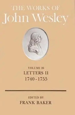 Lucrările lui John Wesley Volumul 26: Scrisori II (1740-1755) - The Works of John Wesley Volume 26: Letters II (1740-1755)