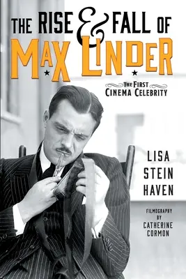 The Rise & Fall of Max Linder: Prima celebritate cinematografică - The Rise & Fall of Max Linder: The First Cinema Celebrity