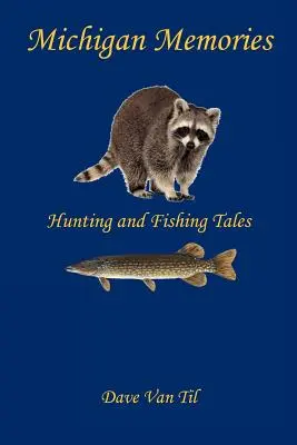 Amintiri din Michigan - Povești de vânătoare și pescuit - Michigan Memories - Hunting and Fishing Tales