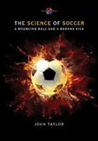 Știința fotbalului: O minge săltăreață și un șut ca o banană - The Science of Soccer: A Bouncing Ball and a Banana Kick