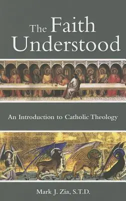 The Faith Understood: O introducere în teologia catolică - The Faith Understood: An Introduction to Catholic Theology