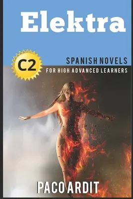 Romane spaniole: Elektra (Romane spaniole pentru avansați C2) - Spanish Novels: Elektra (Spanish Novels for High Advanced Learners C2)
