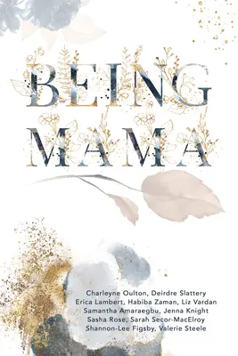 Being Mama: O privire reală asupra roller coaster-ului maternității: Luptă, putere, pasiune și iubire - Being Mama: A Real Look at the Roller Coaster of Motherhood: Struggle, Strength, Passion, and Love