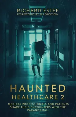 Haunted Healthcare 2: Profesioniștii din domeniul medical și pacienții își împărtășesc întâlnirile cu paranormalul - Haunted Healthcare 2: Medical Professionals and Patients Share Their Encounters with the Paranormal