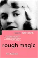 Rough Magic: O biografie a Sylviei Plath - Rough Magic: A Biography of Sylvia Plath