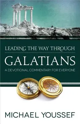 Leading the Way Through Galatians: Un comentariu devoțional pentru toată lumea - Leading the Way Through Galatians: A Devotional Commentary for Everyone