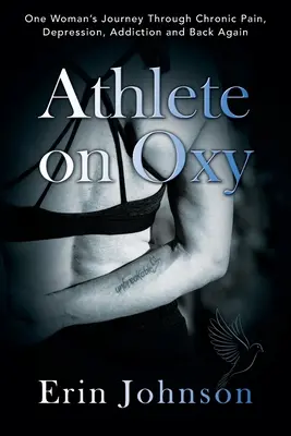 Athlete On Oxy: One Woman's Journey Through Chronic Pain, Depression, Addiction and Back Again (Călătoria unei femei prin durere cronică, depresie, dependență și înapoi) - Athlete On Oxy: One Woman's Journey Through Chronic Pain, Depression, Addiction and Back Again