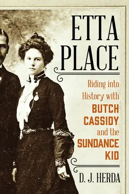 Etta Place: Călătorind în istorie cu Butch Cassidy și Sundance Kid - Etta Place: Riding Into History with Butch Cassidy and the Sundance Kid