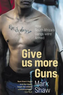 GIVE US MORE GUNS - Cum au fost înarmate bandele din Africa de Sud - GIVE US MORE GUNS - How South Africa's Gangs were Armed