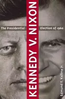 Kennedy vs. Nixon: Alegerile prezidențiale din 1960 - Kennedy V. Nixon: The Presidential Election of 1960