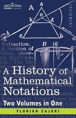 O istorie a notațiilor matematice (două volume într-unul) - A History of Mathematical Notations (Two Volume in One)