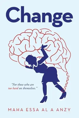 Schimbare: For Those Who Are Too Hard on Themselves. - Change: For Those Who Are Too Hard on Themselves.