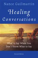Conversații vindecătoare: What to Say When You Don't Know What to Say - Healing Conversations: What to Say When You Don't Know What to Say