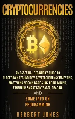 Criptomonede: Ghidul esențial al începătorului pentru tehnologia Blockchain, investiția în criptomonede, stăpânirea bazelor Bitcoin, inclusiv M - Cryptocurrencies: An Essential Beginner's Guide to Blockchain Technology, Cryptocurrency Investing, Mastering Bitcoin Basics Including M
