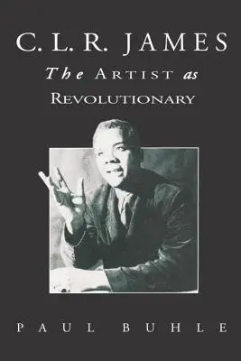 C.L.R. James: Artistul ca revoluționar - C.L.R. James: The Artist as Revolutionary