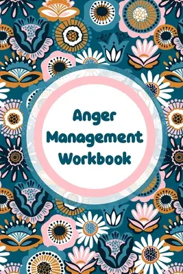Anger Management Workbook: Emoții Self Help Calmer Happier Daily Flow - Anger Management Workbook: Emotions Self Help Calmer Happier Daily Flow